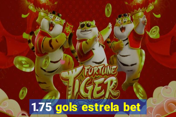 1.75 gols estrela bet